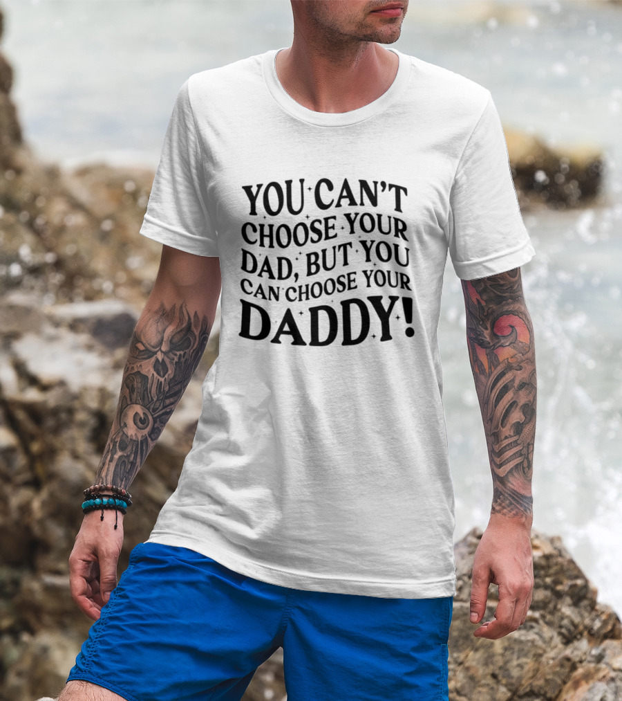 You Can't Choose Your Dad But You Can Choose Your Daddy Vintage Humor T-Shirt