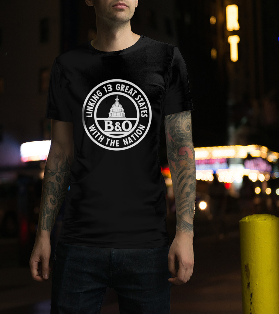 B&O Railroad Linking 13 Great States With The Nation Capitol T-Shirt