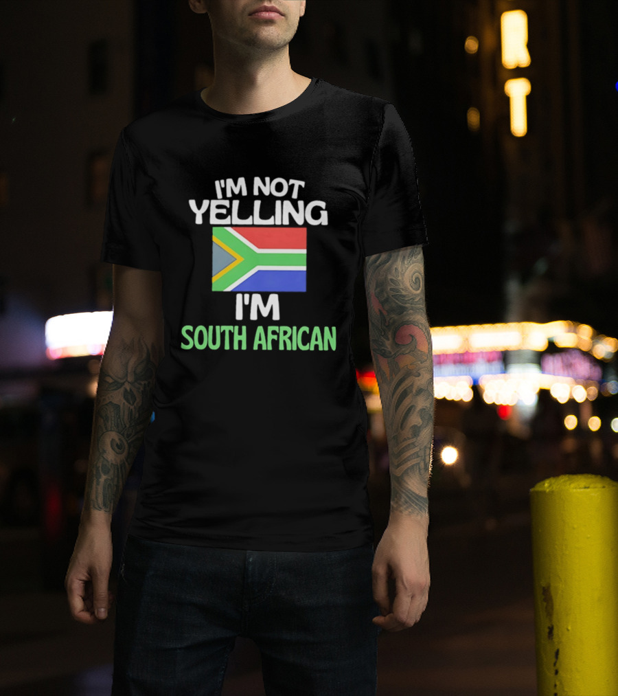 I'm Not Yelling I'm South African Flag Humor T-Shirt