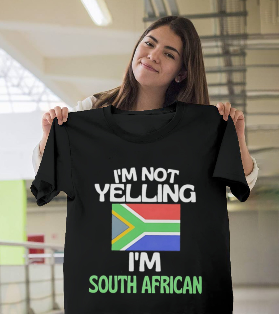 I'm Not Yelling I'm South African Flag Humor T-Shirt