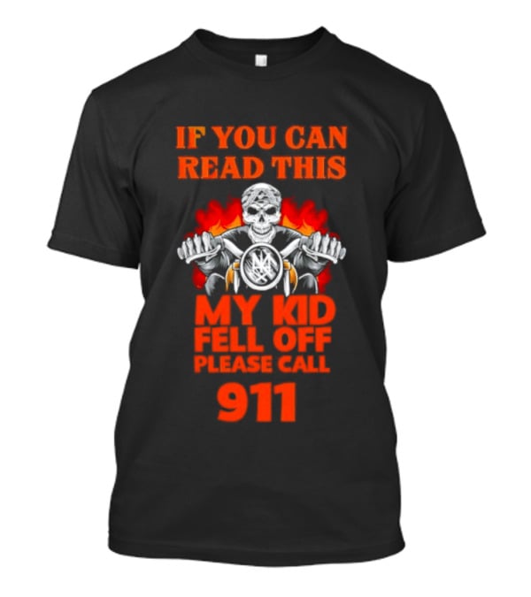 If You Can Read This My Kid Fell Off Please Call 911 Skull Motorcycle Flames T-Shirt