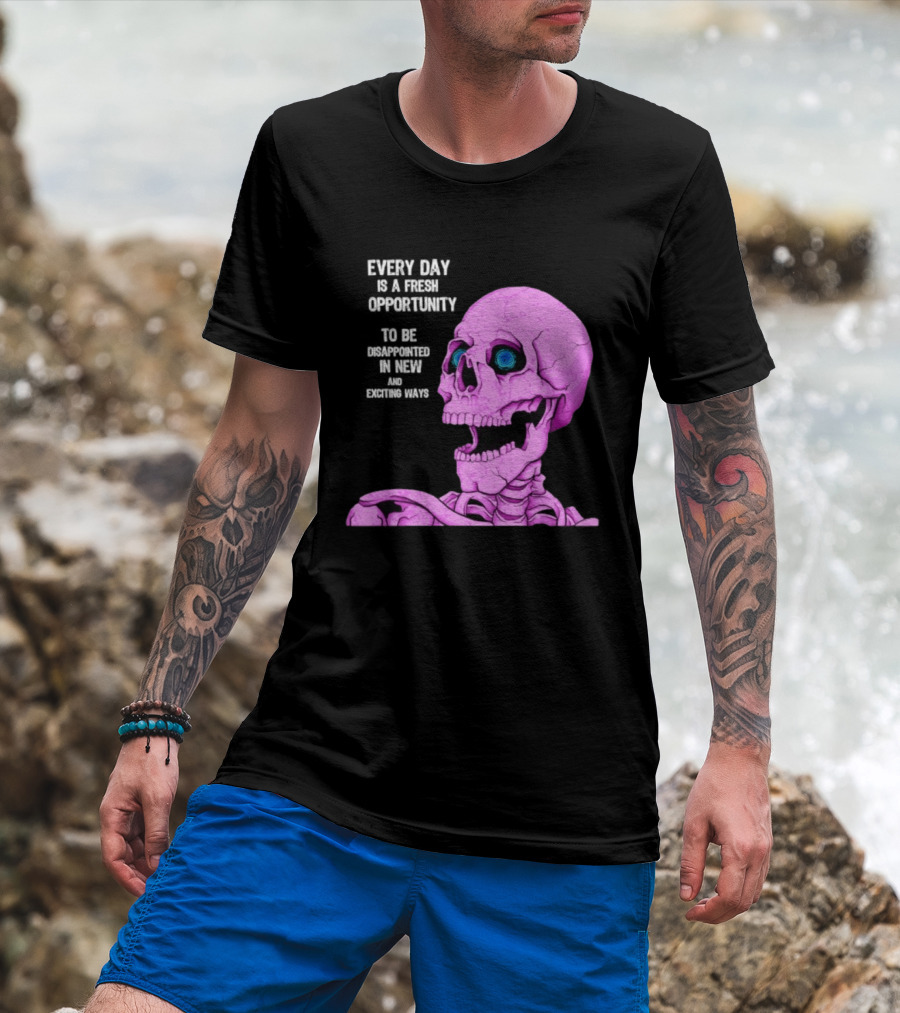 Every Day Is A Fresh Opportunity To Be Disappointed In New And Exciting Ways Pink Skeleton T-Shirt