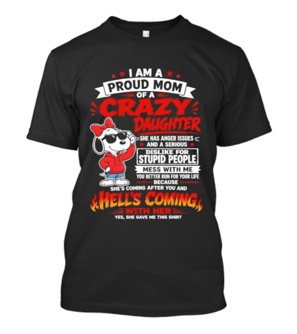 Proud Mom Crazy Daughter Snoopy Anger Issues Mess With Me Hell's Coming T-Shirt