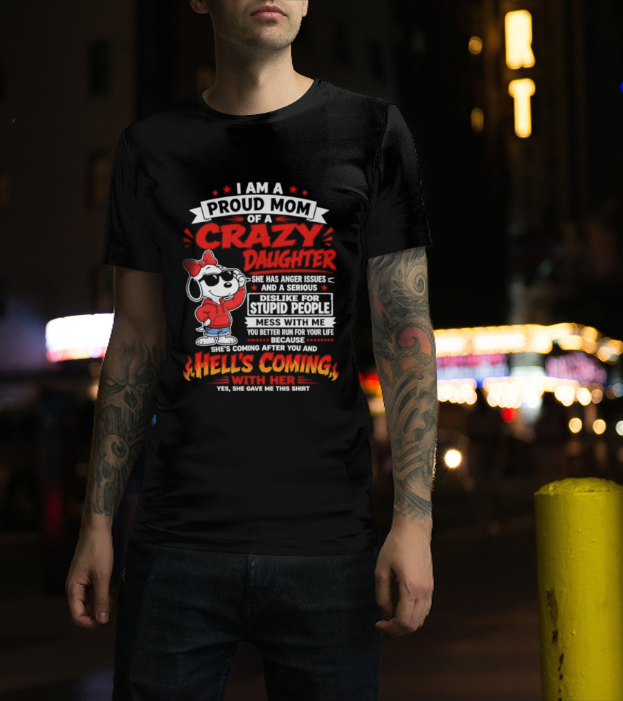 Proud Mom Crazy Daughter Snoopy Anger Issues Mess With Me Hell's Coming T-Shirt