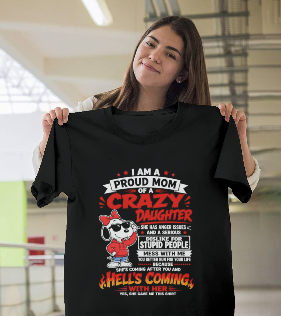 Proud Mom Crazy Daughter Snoopy Anger Issues Mess With Me Hell's Coming T-Shirt
