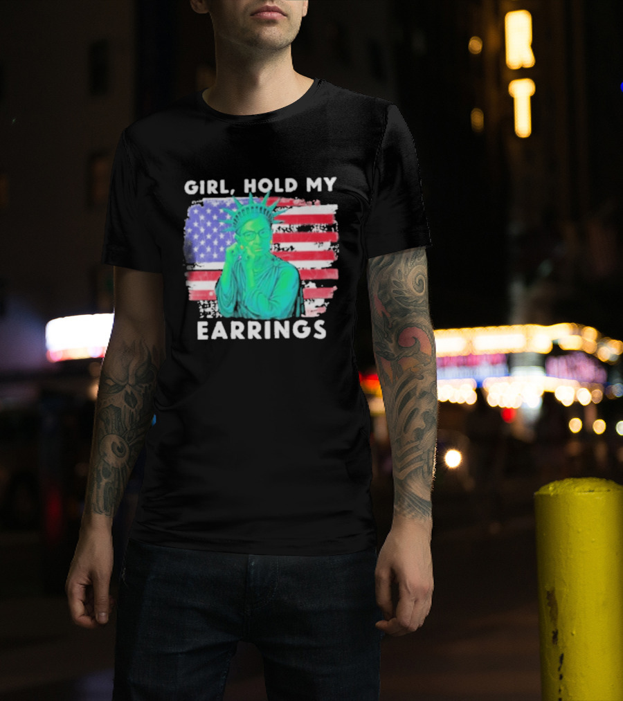 Girl Hold My Earrings Ruth Bader Ginsburg Statue Of Liberty USA Flag T-Shirt