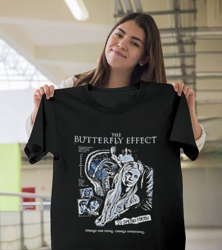 The Butterfly Effect Change One Thing Change Everything I'll Come Back For You 2 Sided T-Shirt