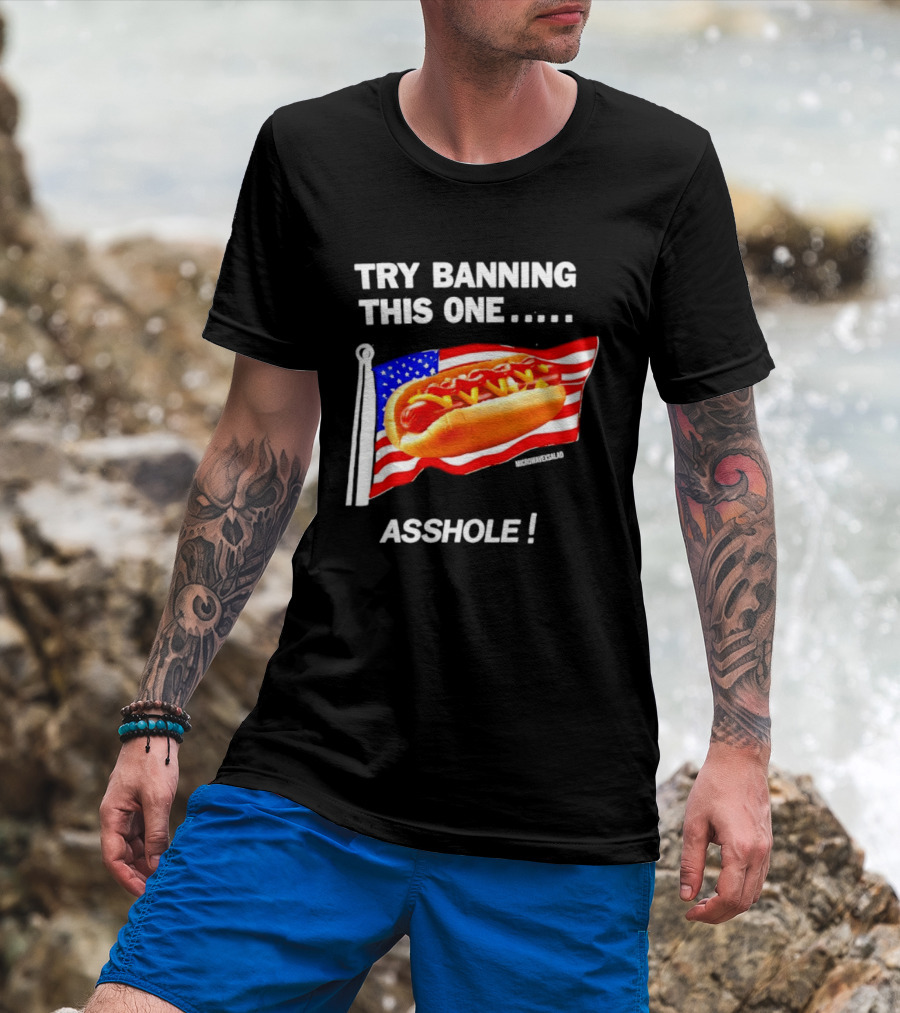 Try Banning This One American Flag Hot Dog Asshole T-Shirt