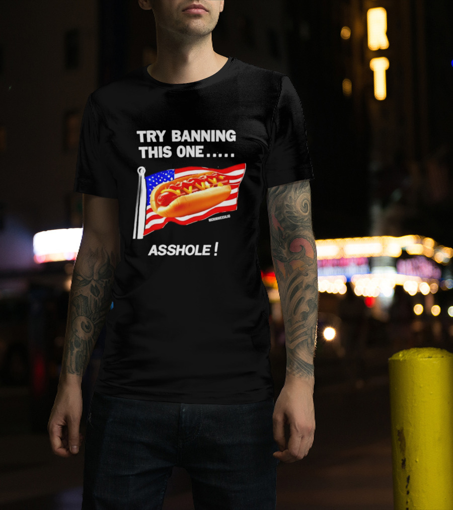 Try Banning This One American Flag Hot Dog Asshole T-Shirt