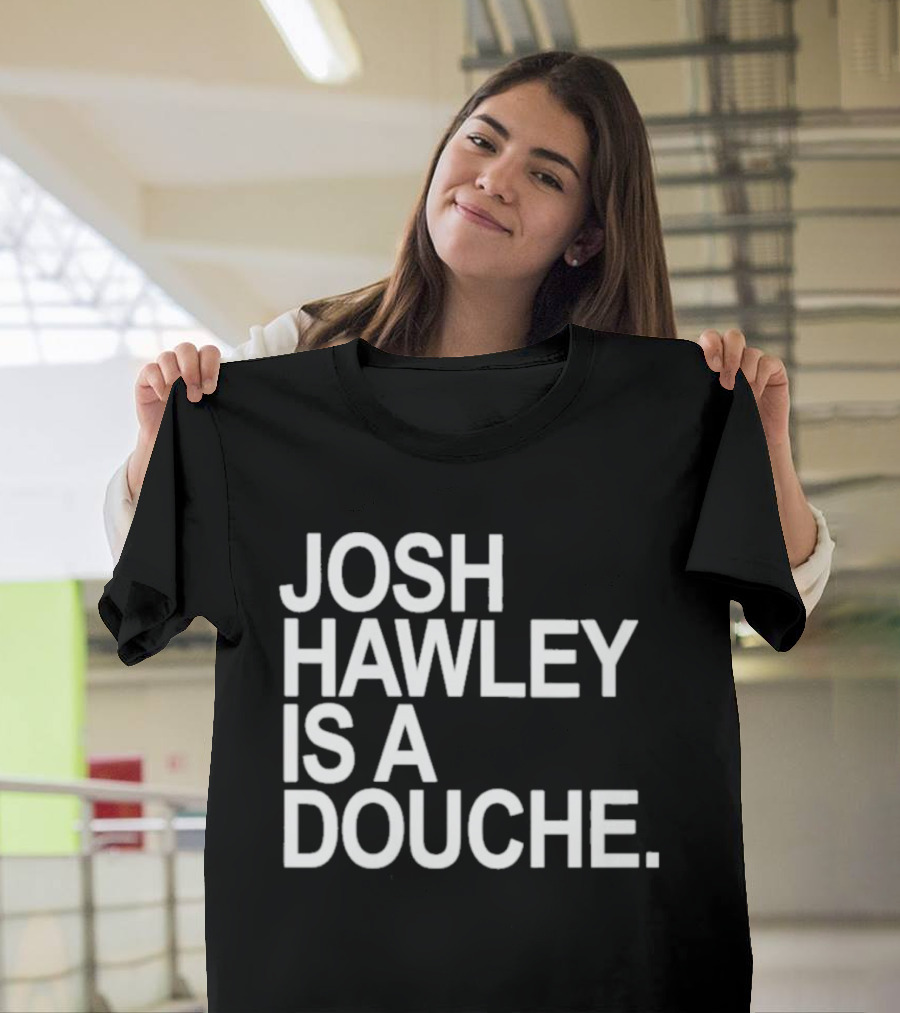 Josh Hawley Is A Douche Women's T-Shirt