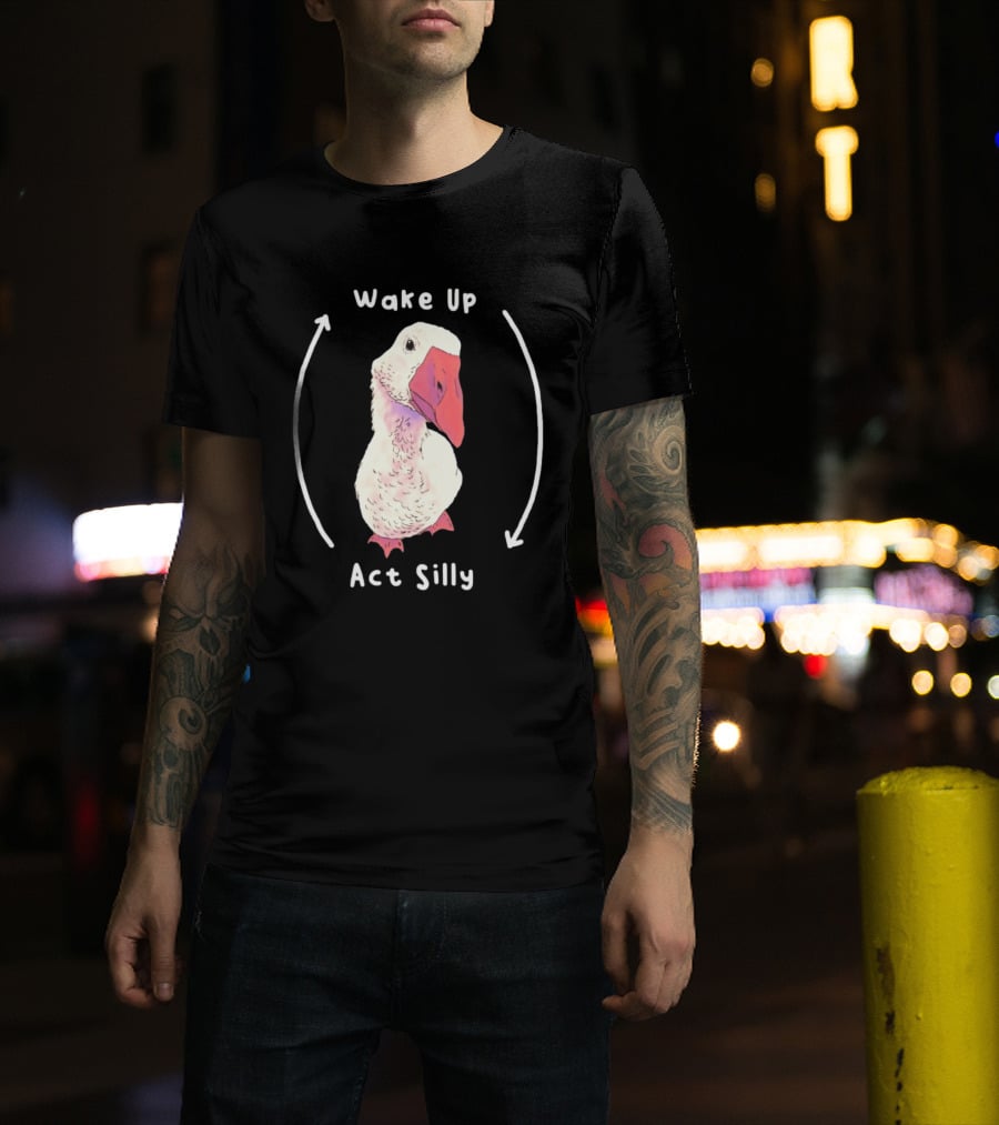 Wake Up Act Silly Goose Quirky Humor T-Shirt