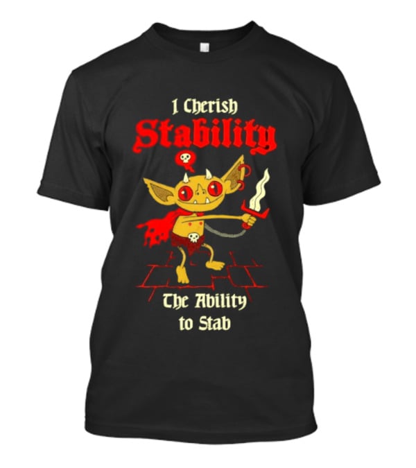I Cherish Stability The Ability To Stab Fantasy Creature Red Sword T-Shirt