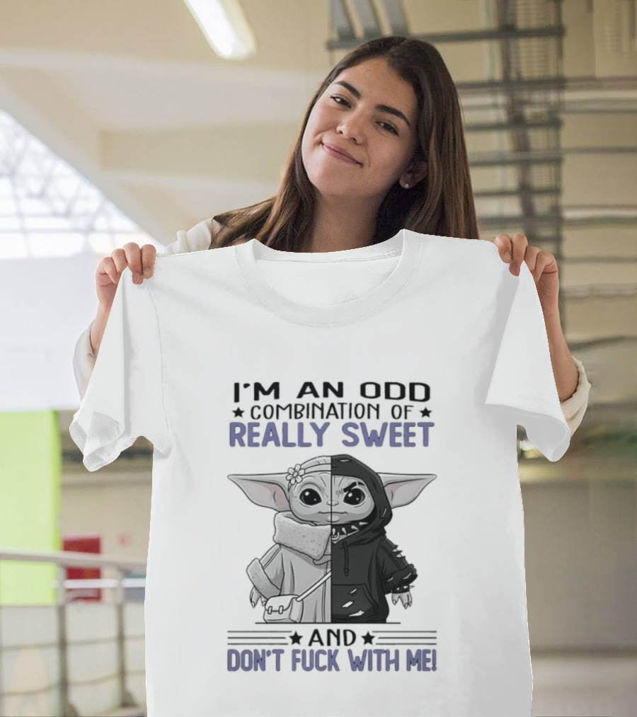 I'm An Odd Combination Of Really Sweet Baby Yoda And Don't Fuck With Me T-Shirt