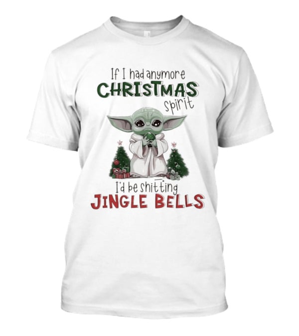 If I Had Anymore Christmas Spirit I'd Be Shitting Jingle Bells Yoda T-Shirt