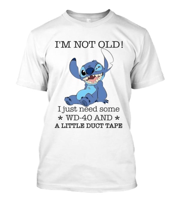 I'm Not Old Just Need WD 40 And Duct Tape Stitch T-Shirt