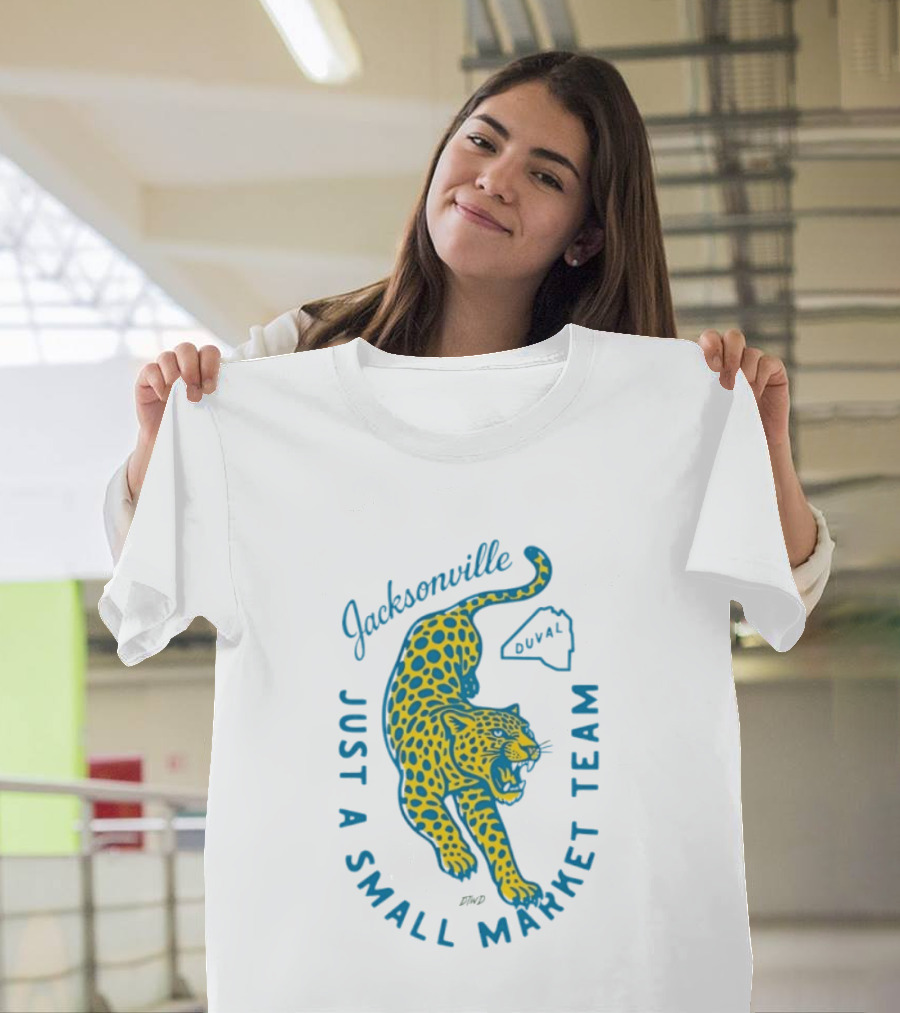 Jacksonville Jaguars Just A Small Market Team Duval T-Shirt