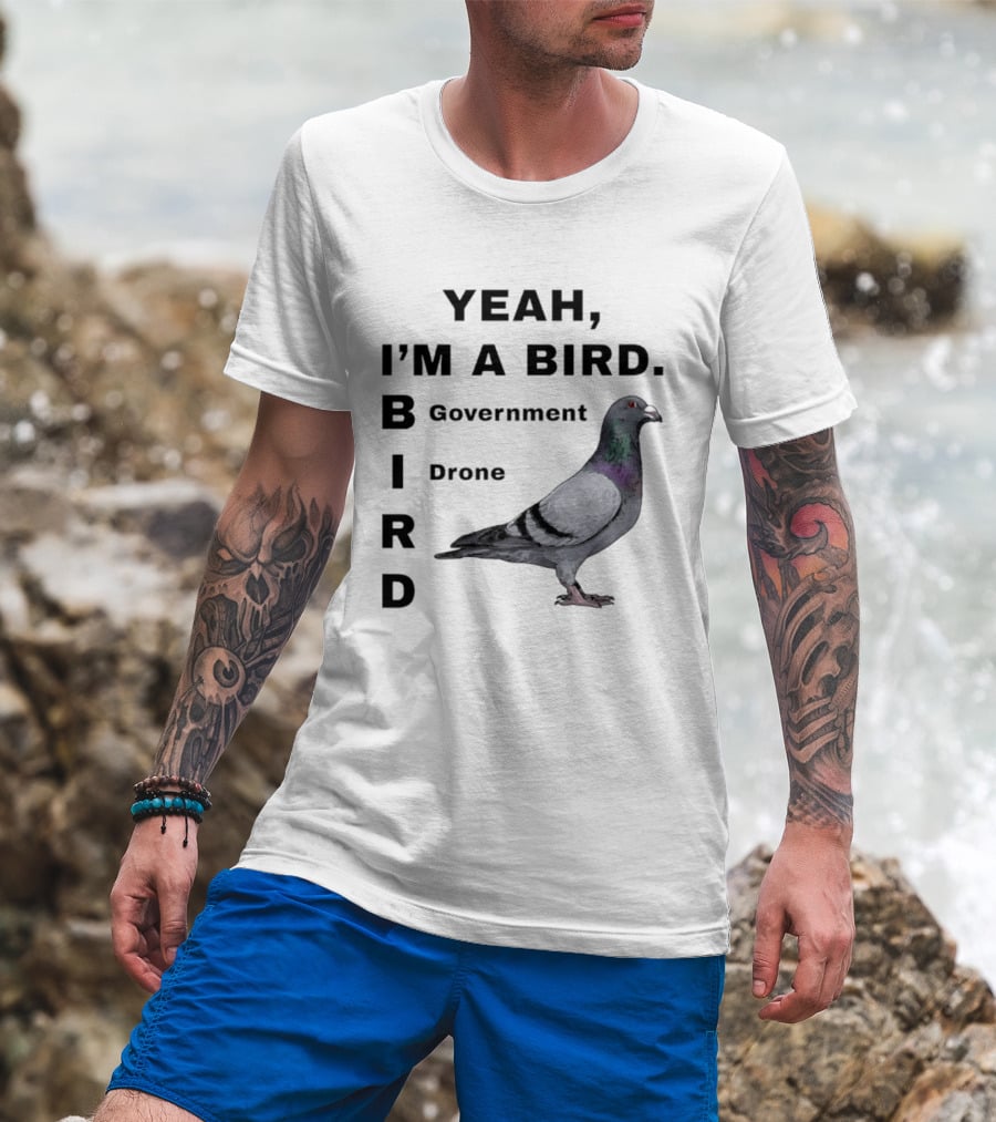 Yeah I'm A Bird Government Drone Pigeon T-Shirt