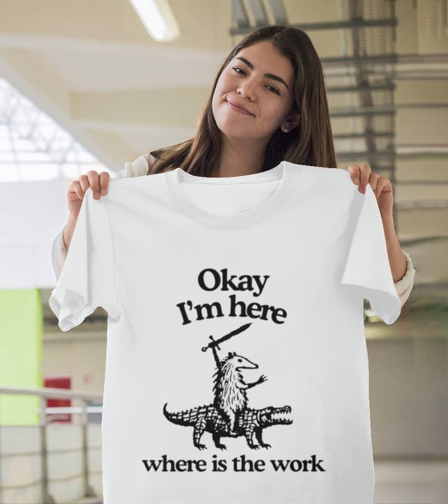 Okay I'm Here Opossum Riding Crocodile Where Is The Work T-Shirt