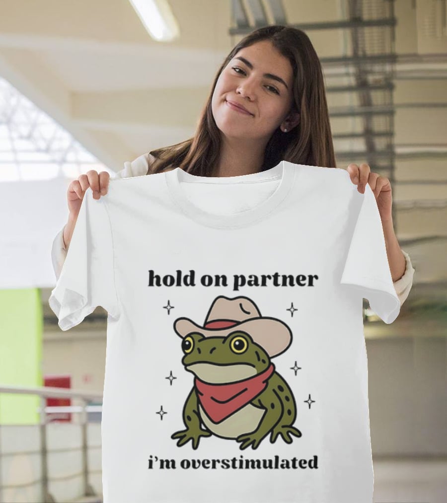 Frog Cowboy Hold On Partner I'm Overstimulated Hat Bandana T-Shirt