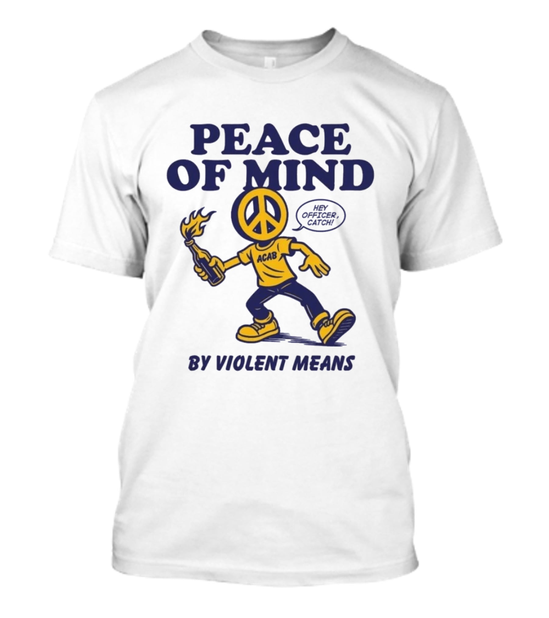 Peace Of Mind By Violent Means Hey Officer Catch Krime ACAB Molotov Peace T-Shirt