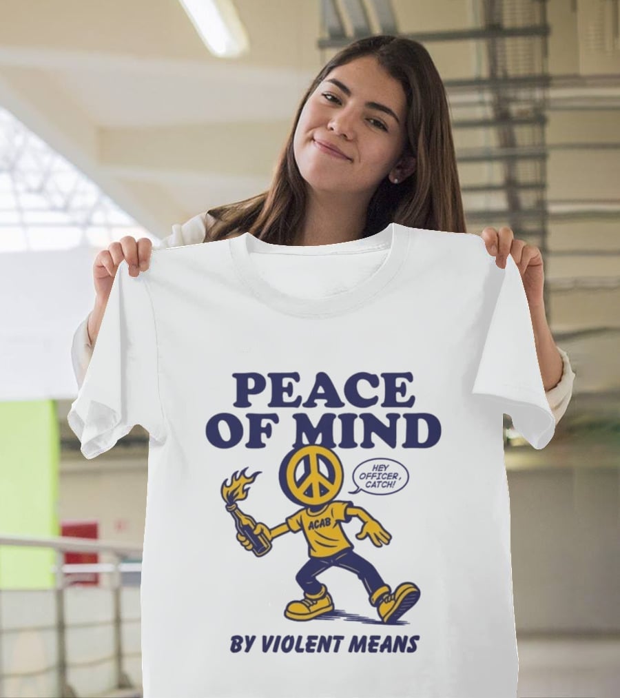 Peace Of Mind By Violent Means Hey Officer Catch Krime ACAB Molotov Peace T-Shirt