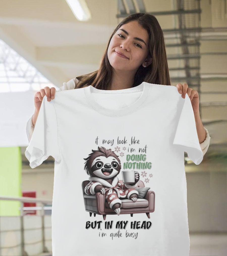 Sloth It May Look Like I'm Not Doing Nothing But In My Head I'm Quite Busy Cozy Couch Relaxation T-Shirt
