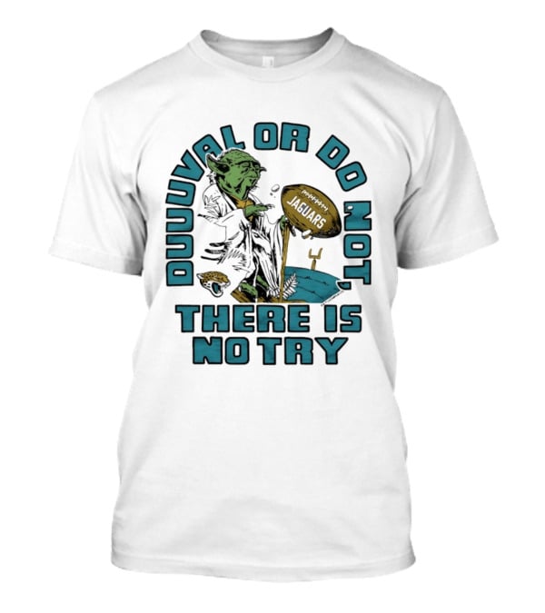 Duuuval Or Do Not There Is No Try Yoda Jacksonville Jaguars T-Shirt