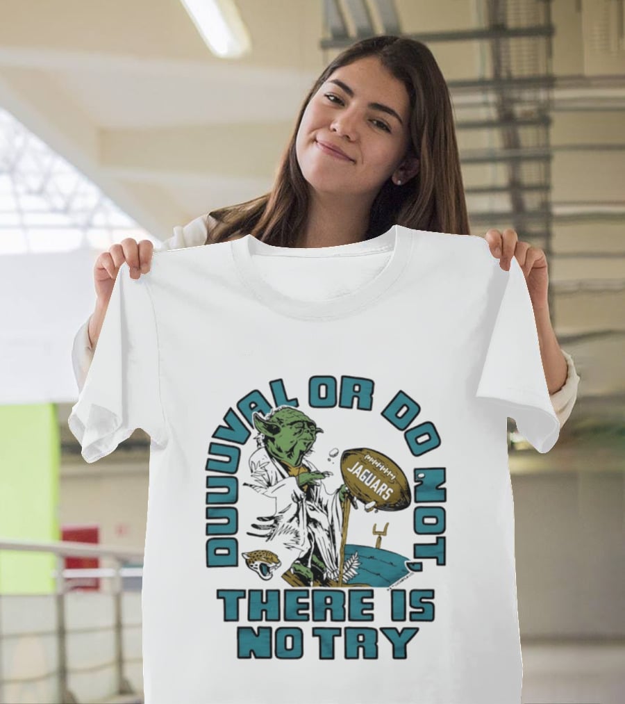 Duuuval Or Do Not There Is No Try Yoda Jacksonville Jaguars T-Shirt