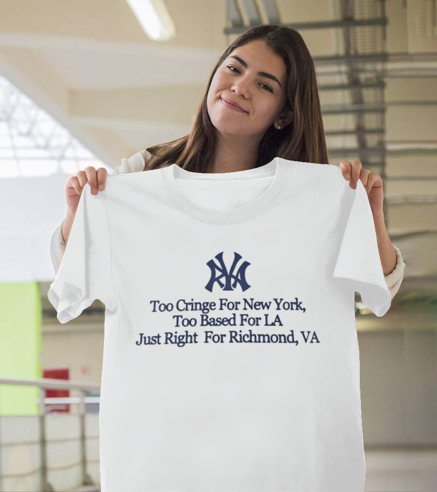 Too Cringe For New York Too Based For LA Just Right For Richmond VA Iconic VA Letters T-Shirt
