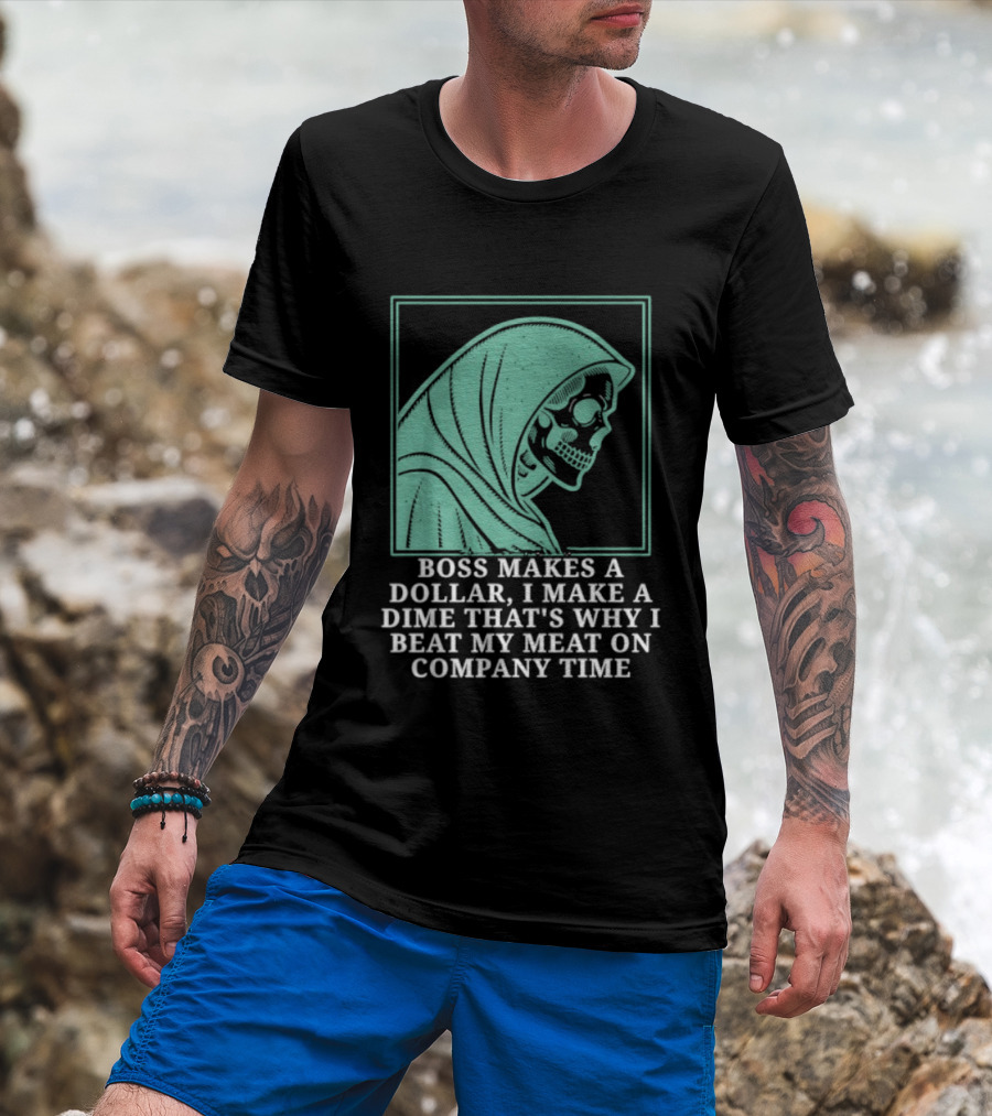 Boss Makes A Dollar I Make A Dime That's Why I Beat My Meat On Company Time Skeleton Cloaked T-Shirt