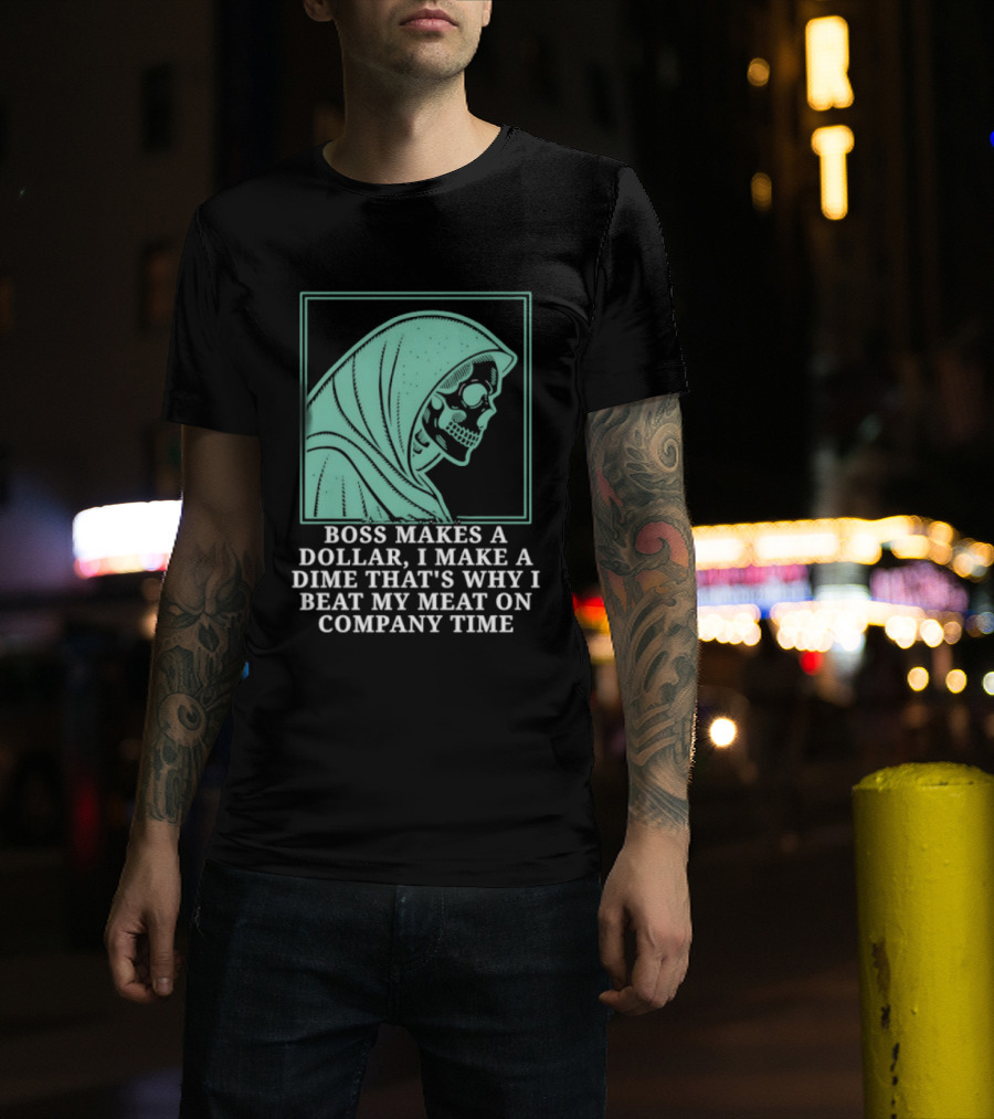 Boss Makes A Dollar I Make A Dime That's Why I Beat My Meat On Company Time Skeleton Cloaked T-Shirt