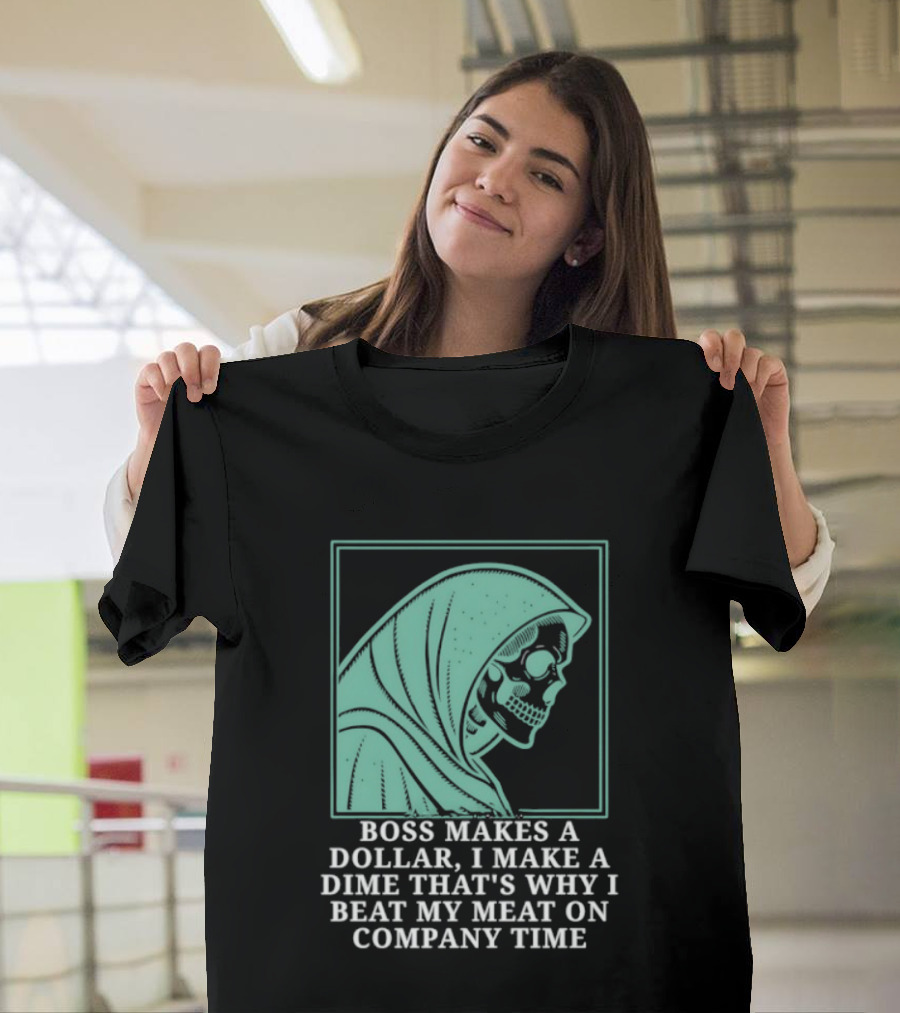 Boss Makes A Dollar I Make A Dime That's Why I Beat My Meat On Company Time Skeleton Cloaked T-Shirt