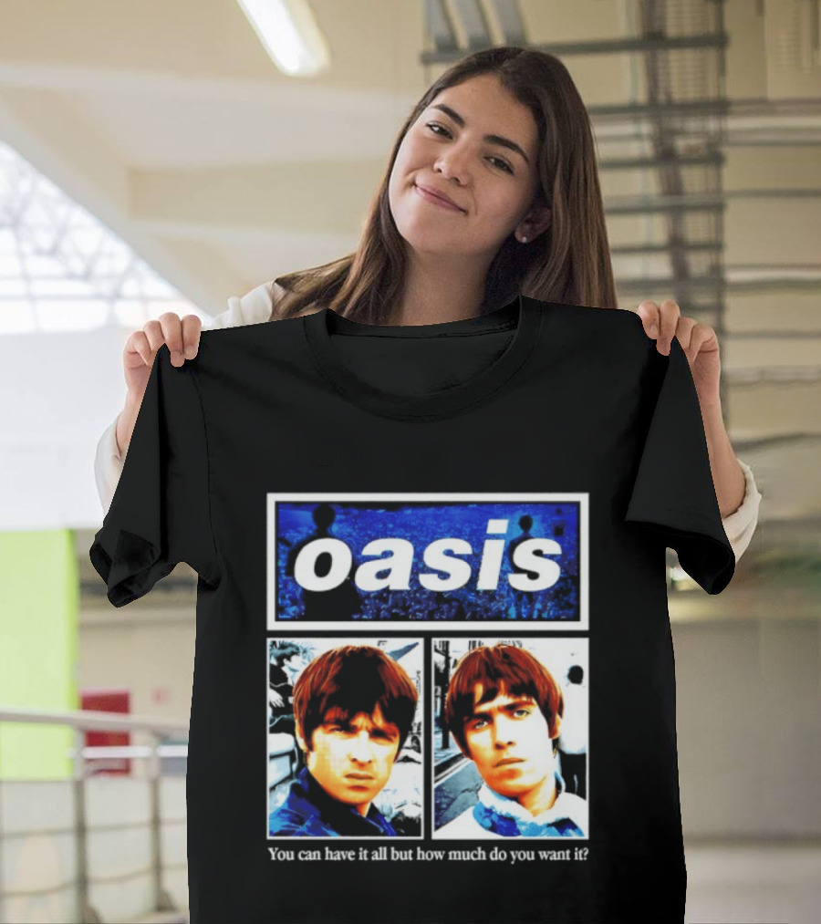 Oasis You Can Have It All But How Much Do You Want It Music Band T-Shirt