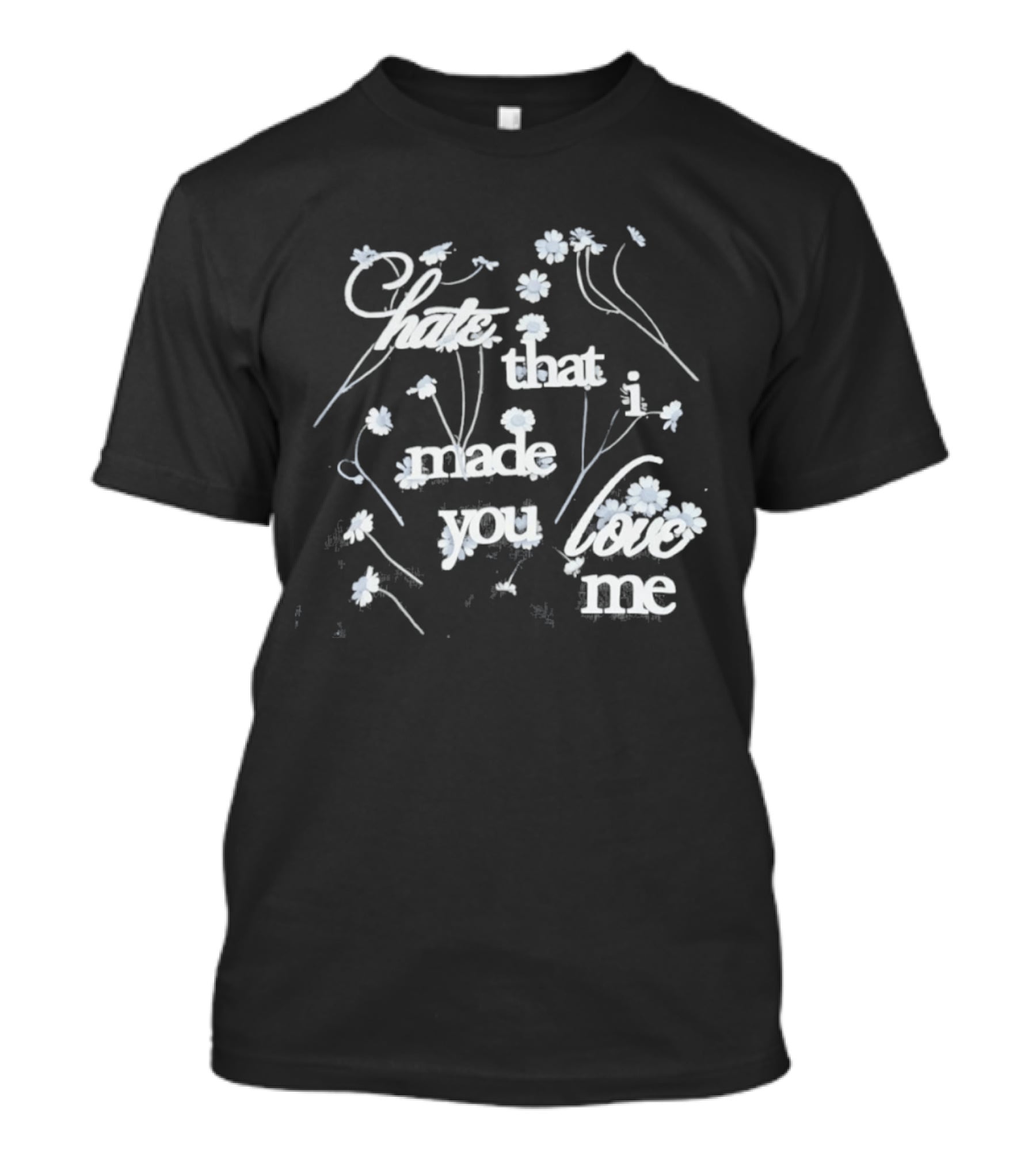 Hate That I Made You Love Me Flower T-Shirt