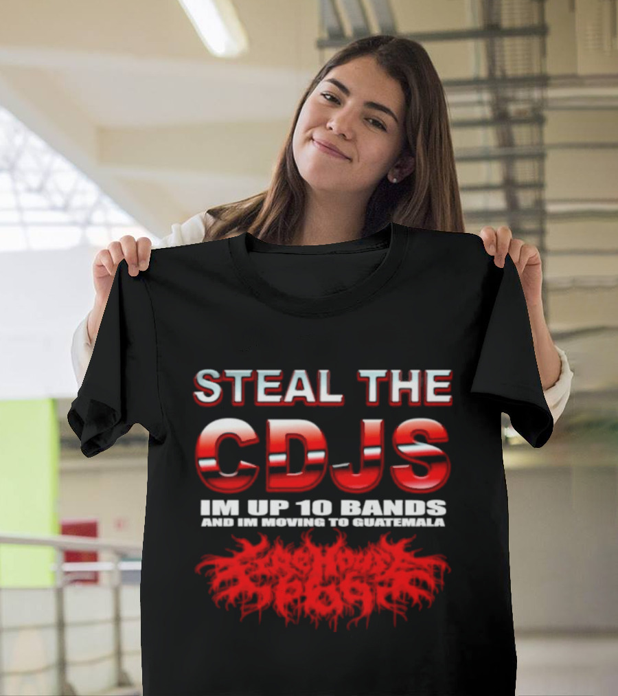 Steal The Cdjs Im Up 10 Bands Moving To Guatemala Red T-Shirt
