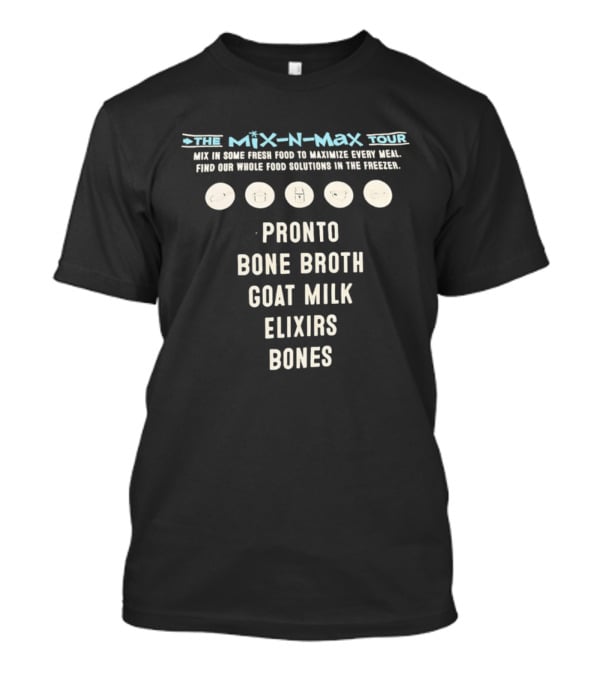 The Mix N Max Tour Pronto Bone Broth Goat Milk Elixirs Bones Whole Food Solutions T-Shirt