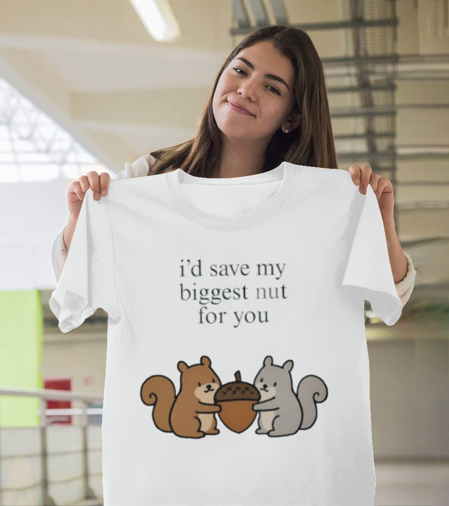 I'd Save My Biggest Nut For You Cute Squirrel Pair With Acorn T-Shirt