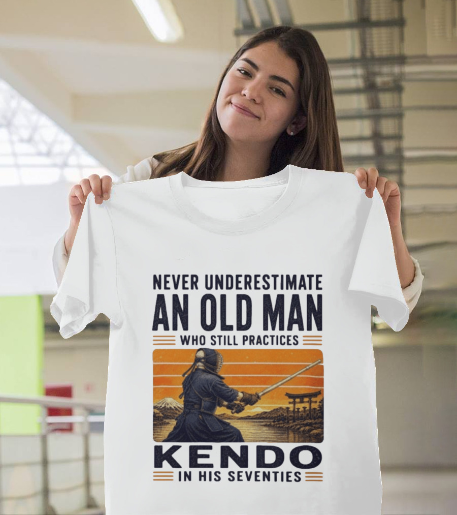 Never Underestimate An Old Man Who Still Practices Kendo In His Seventies Iconic Martial Arts Wisdom T-Shirt