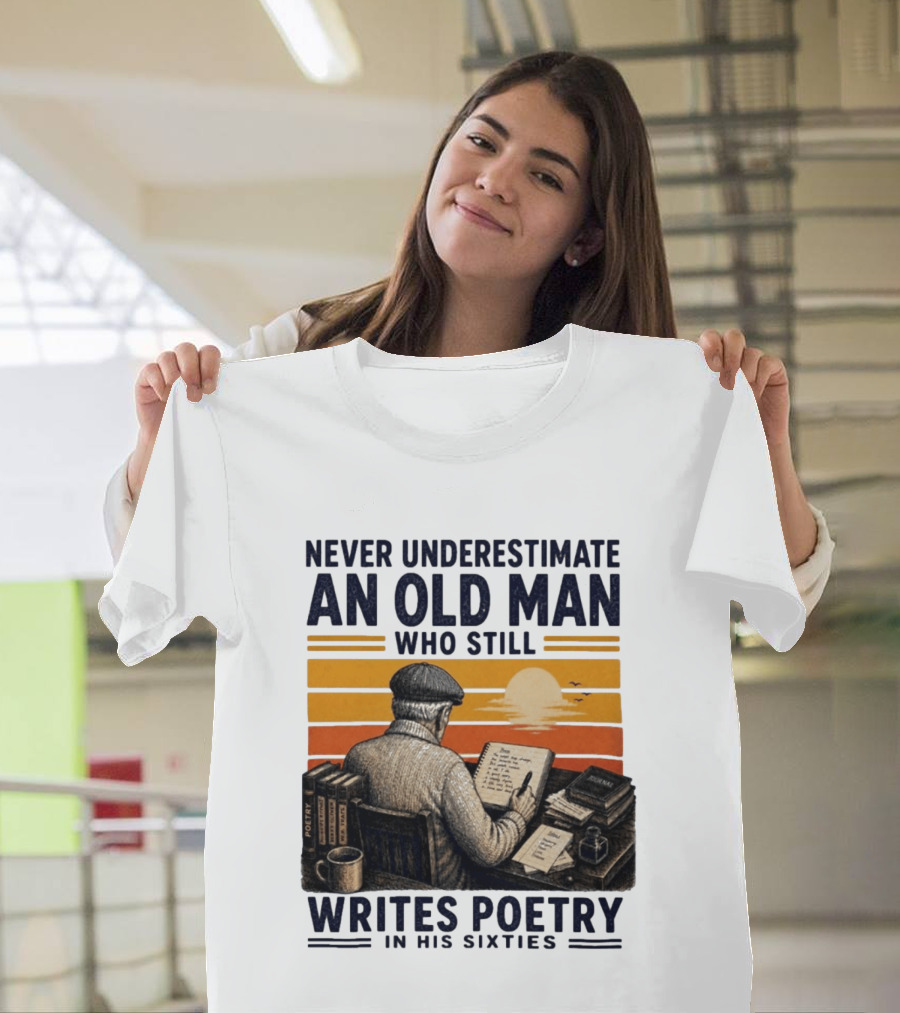 Never Underestimate An Old Man Who Still Writes Poetry In His Sixties Vintage Sunset T-Shirt