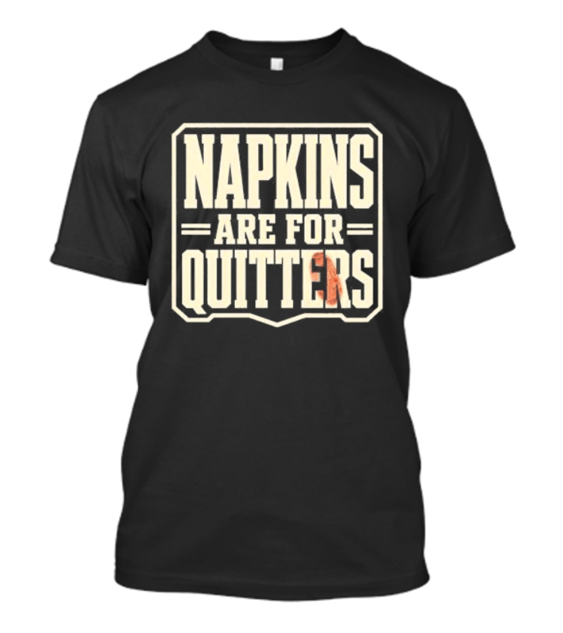 Napkins Are For Quitters Eating Humor T-Shirt