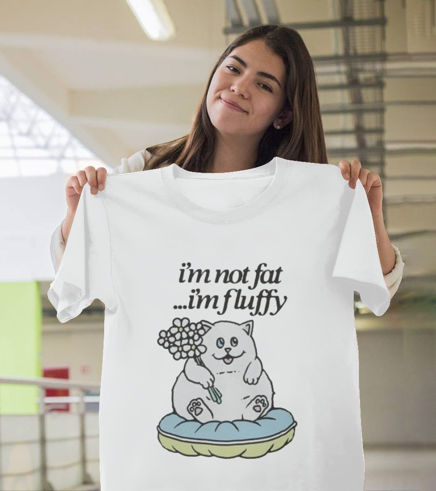 I'm Not Fat I'm Fluffy Cat Holding Flowers On Cushion T-Shirt