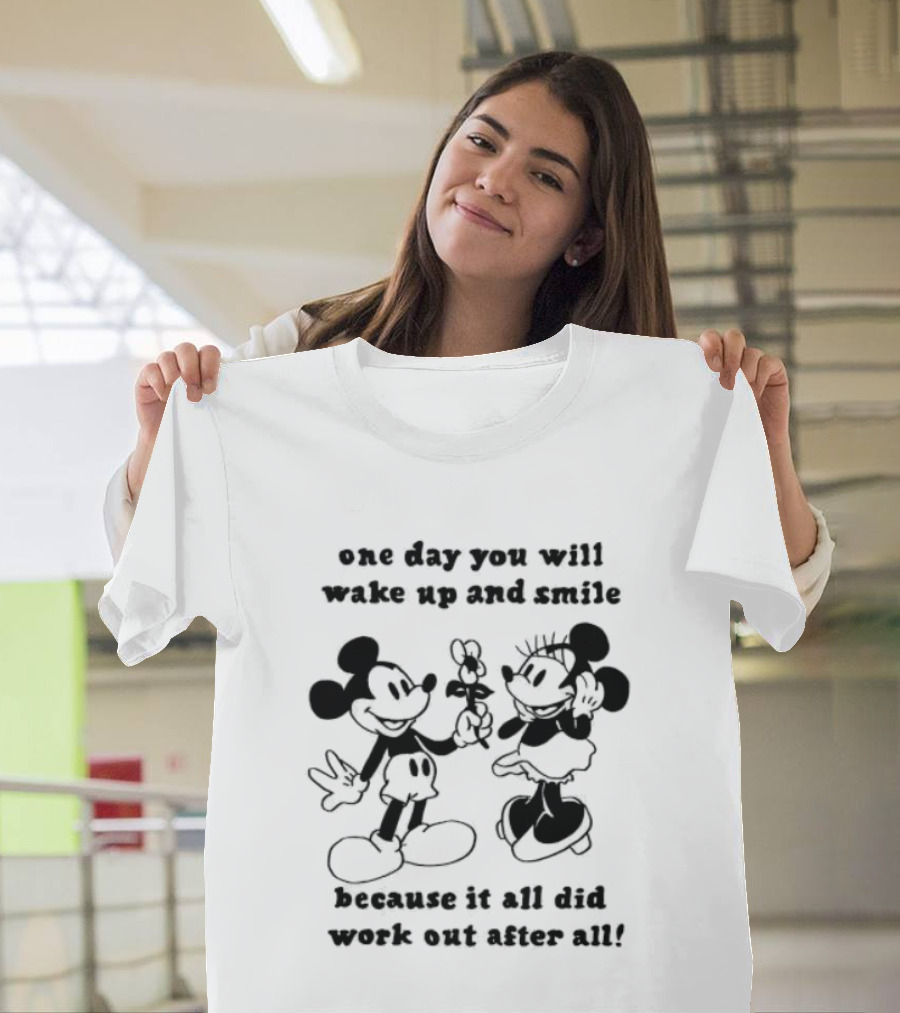 One Day You Will Wake Up And Smile Because It All Did Work Out After All Mickey Minnie Mouse T-Shirt