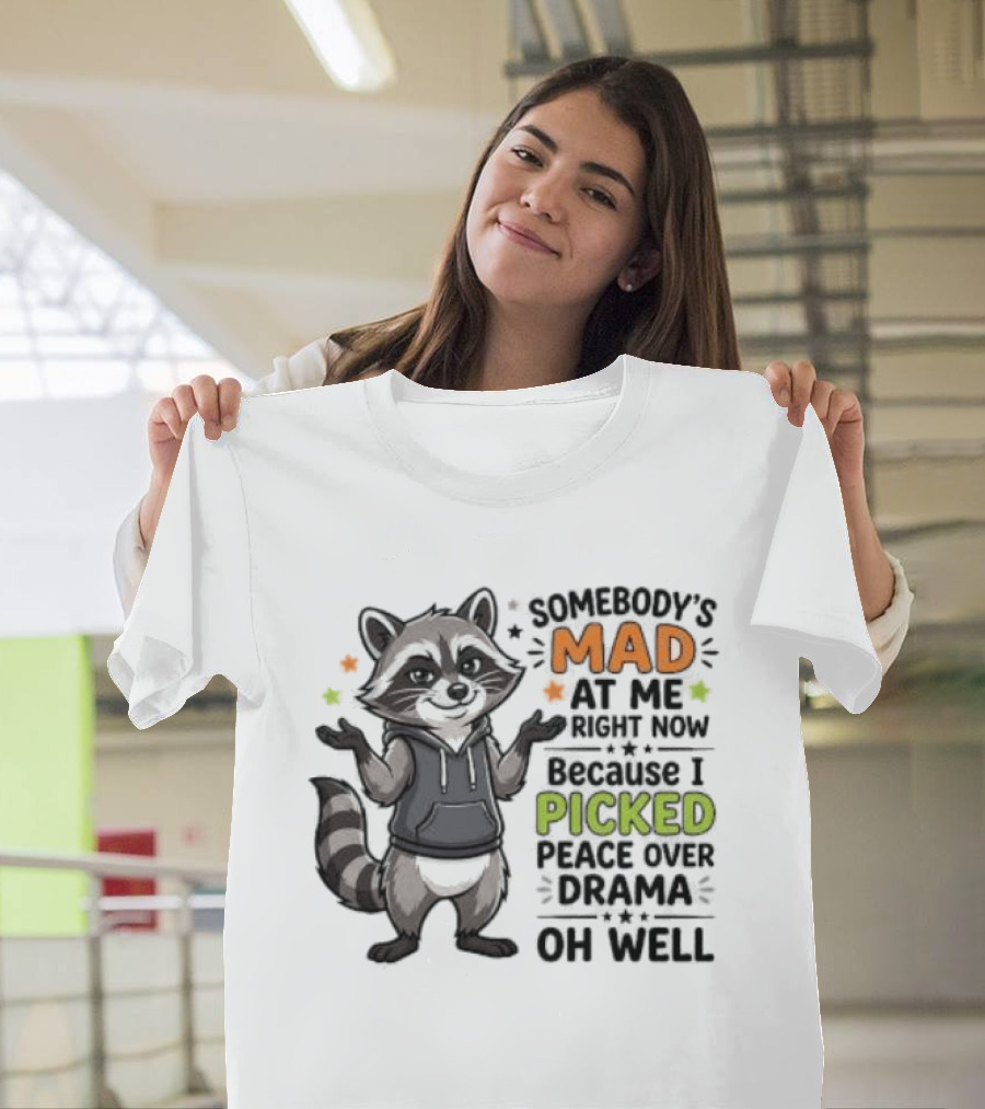 Somebody's Mad At Me Because I Picked Peace Over Drama Raccoon Oh Well T-Shirt