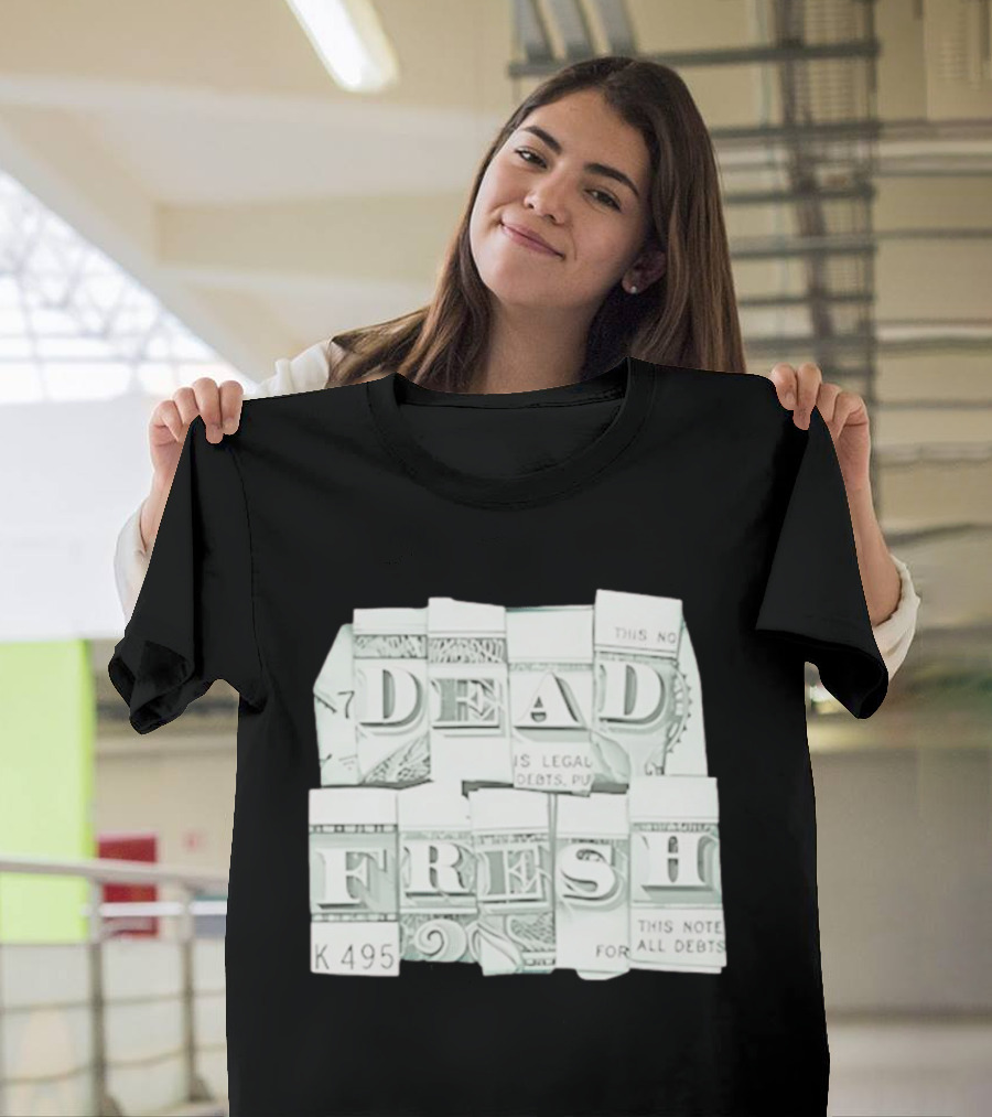 Dead Fresh Money K495 Note All Debts T-Shirt
