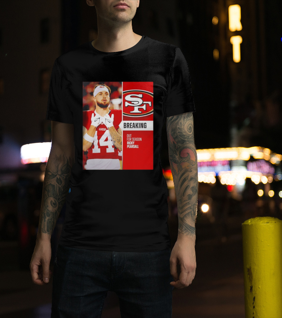 San Francisco 49ers Breaking News Ricky Pearsall Out For Season T-Shirt