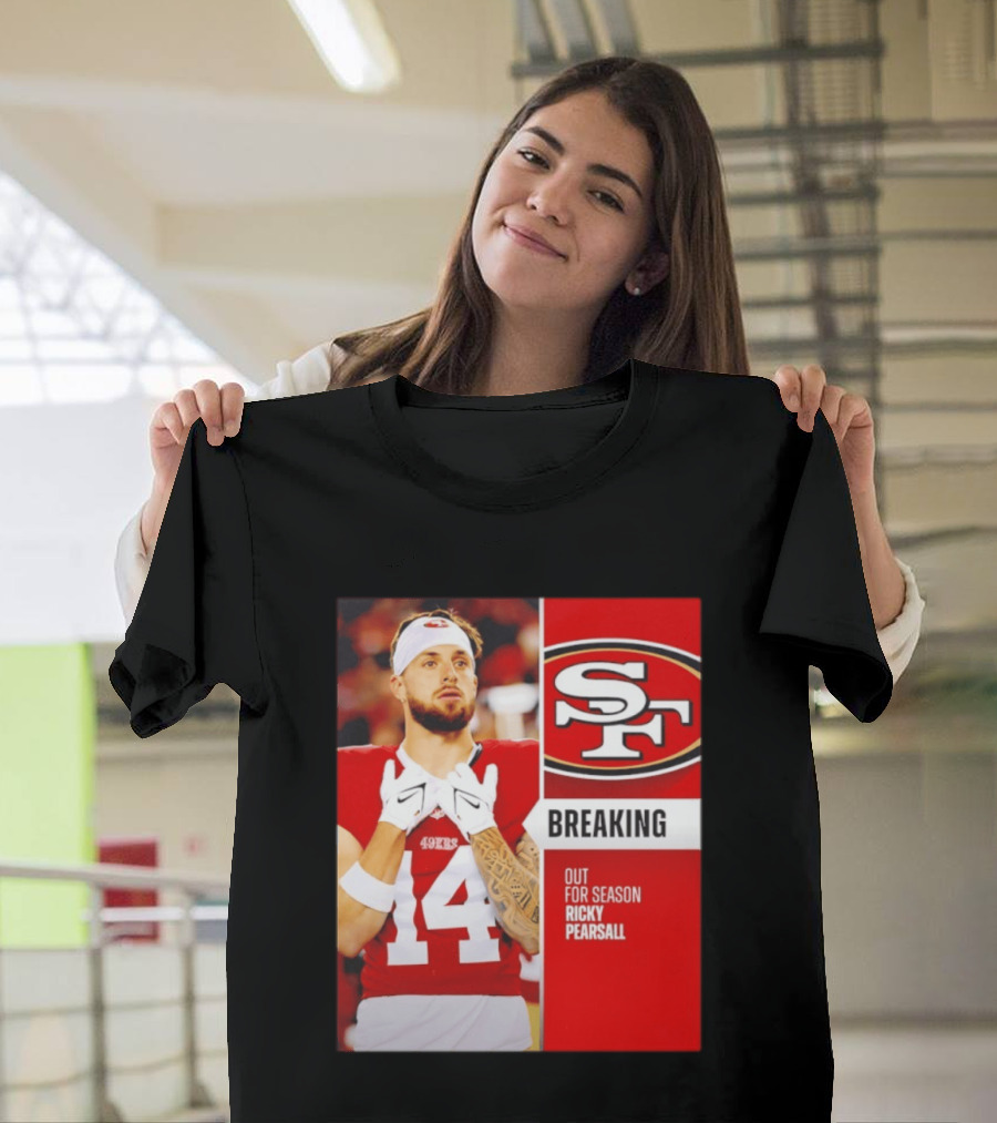 San Francisco 49ers Breaking News Ricky Pearsall Out For Season T-Shirt