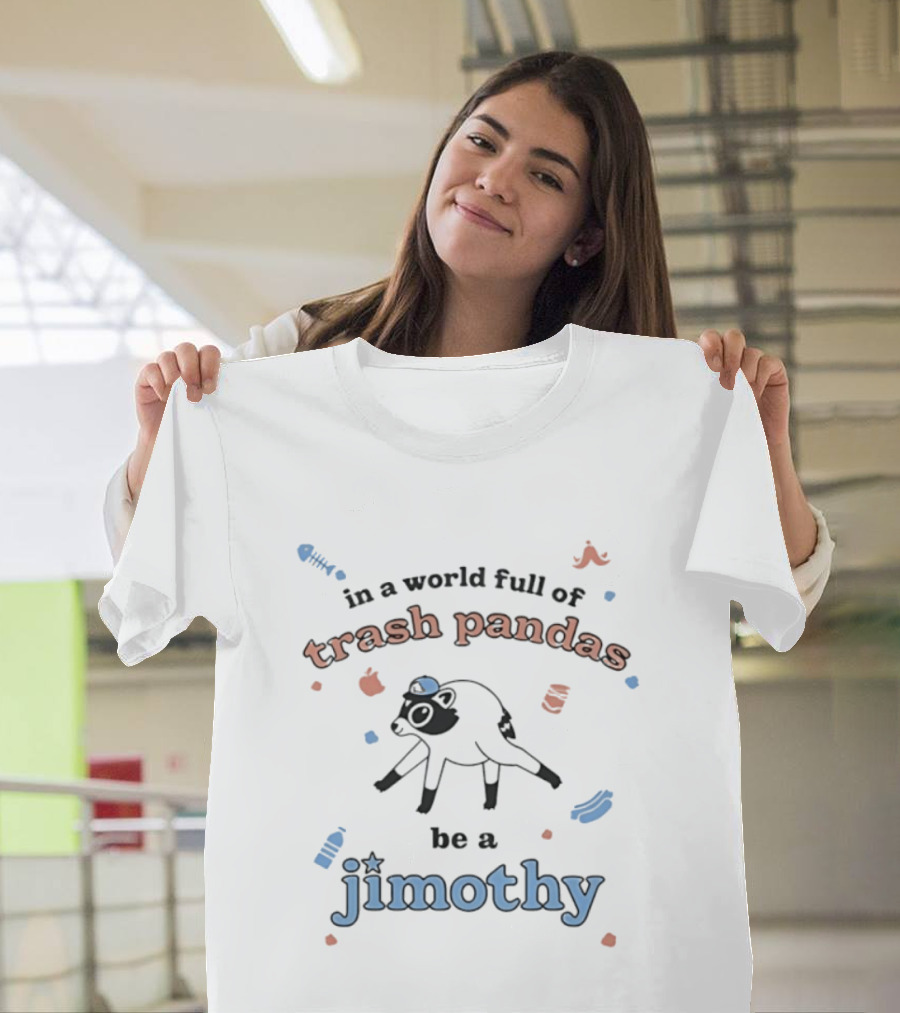 Trash Pandas Be A Jimothy Raccoon Playful Encouragement T-Shirt