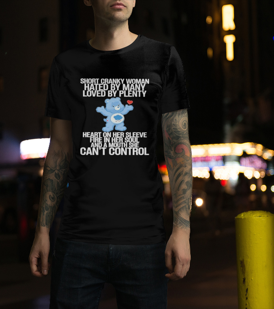 Short Cranky Woman Hated By Many Loved By Plenty Heart On Her Sleeve Fire In Her Soul Can't Control T-Shirt