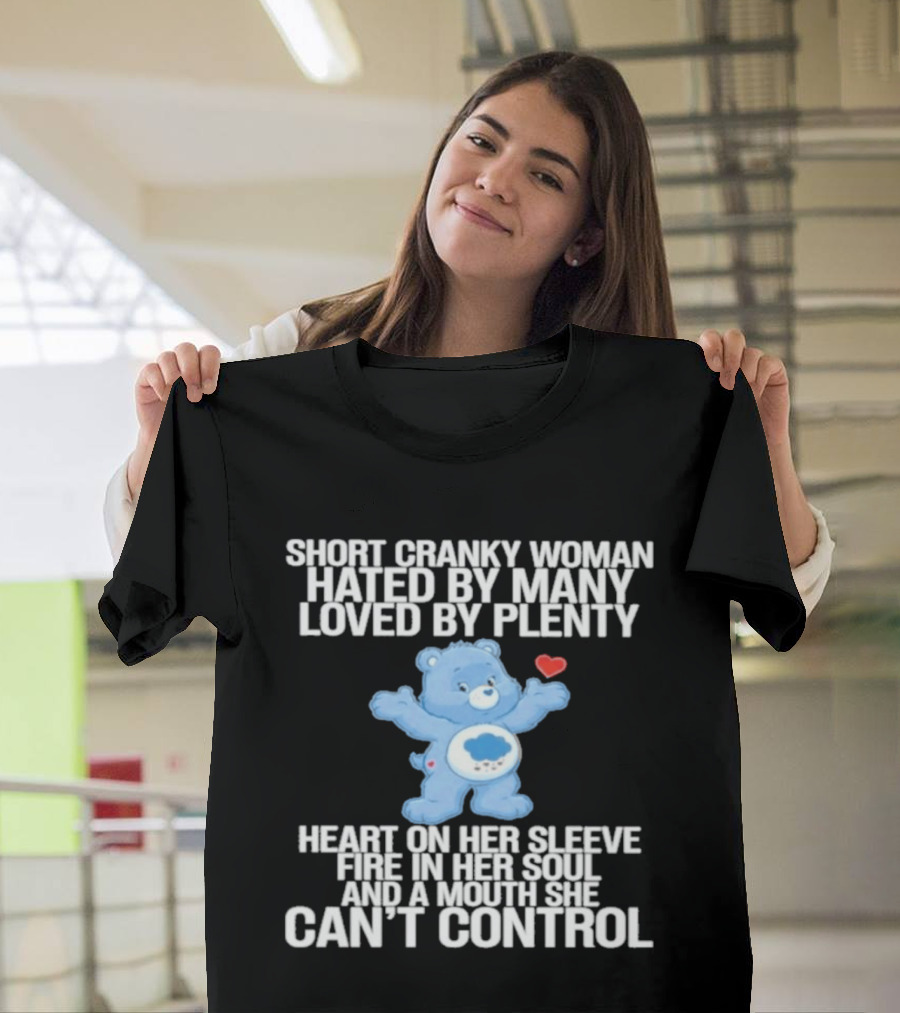 Short Cranky Woman Hated By Many Loved By Plenty Heart On Her Sleeve Fire In Her Soul Can't Control T-Shirt