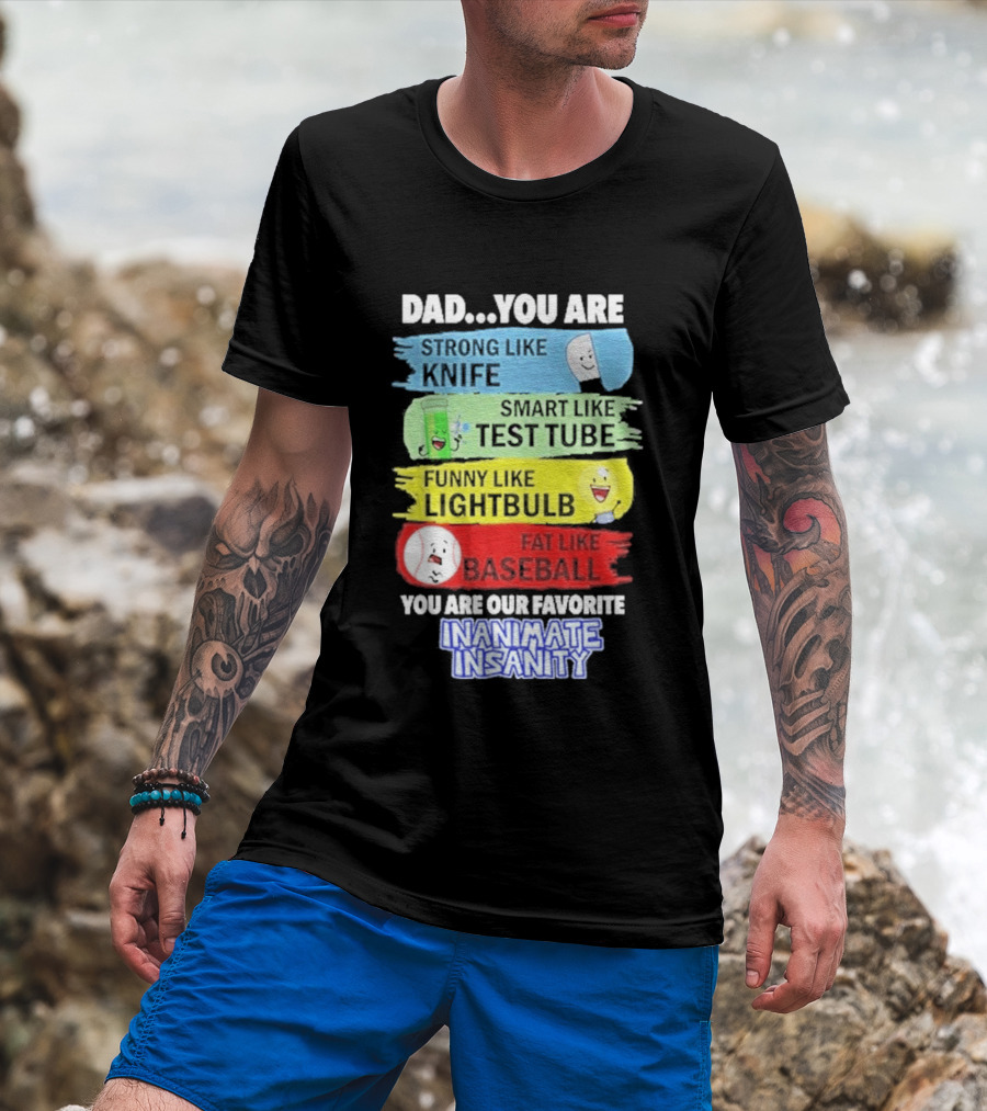 Dad You Are Strong Like Knife Smart Like Test Tube Fun Lightbulb Fat Baseball Inanimate Insanity T-Shirt